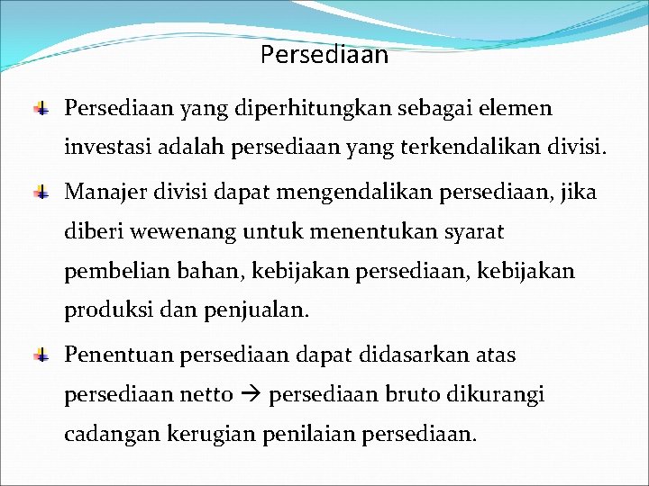 Persediaan yang diperhitungkan sebagai elemen investasi adalah persediaan yang terkendalikan divisi. Manajer divisi dapat