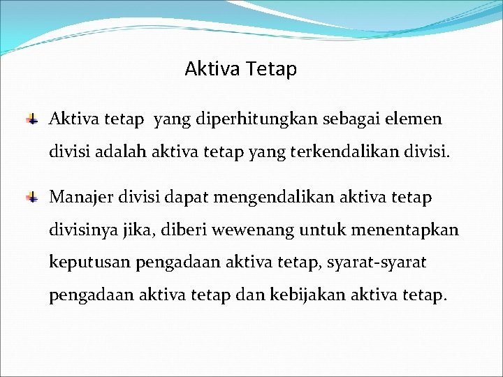 Aktiva Tetap Aktiva tetap yang diperhitungkan sebagai elemen divisi adalah aktiva tetap yang terkendalikan