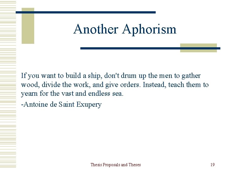 Another Aphorism If you want to build a ship, don't drum up the men