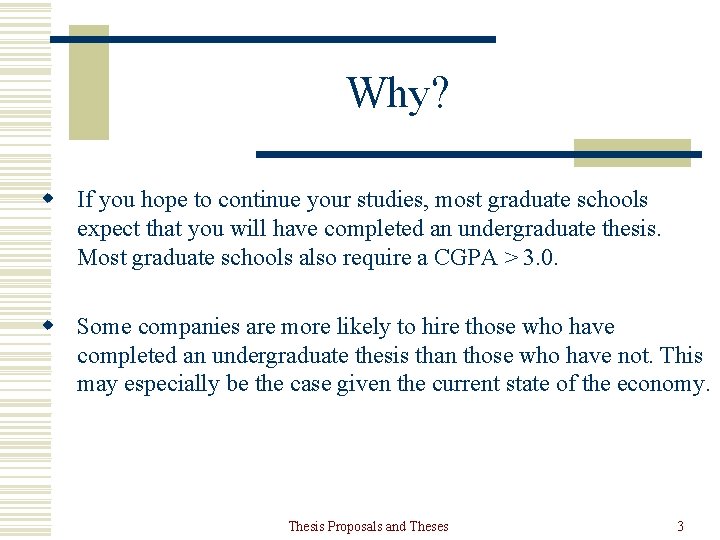 Why? w If you hope to continue your studies, most graduate schools expect that
