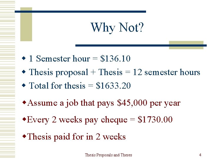 Why Not? w 1 Semester hour = $136. 10 w Thesis proposal + Thesis