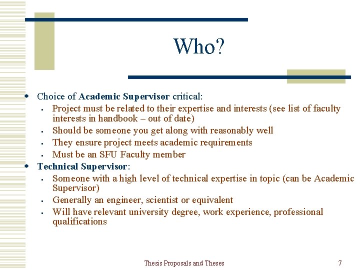 Who? w Choice of Academic Supervisor critical: • Project must be related to their