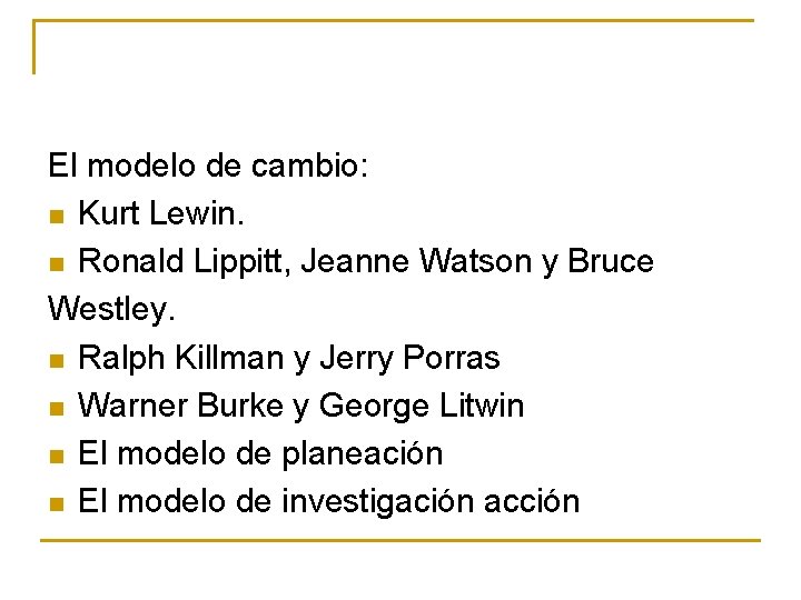 El modelo de cambio: n Kurt Lewin. n Ronald Lippitt, Jeanne Watson y Bruce