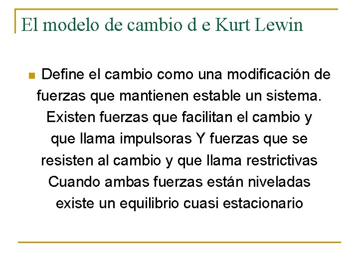 El modelo de cambio d e Kurt Lewin n Define el cambio como una