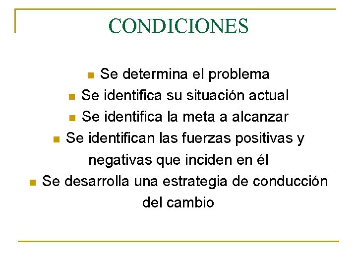 CONDICIONES Se determina el problema n Se identifica su situación actual n Se identifica