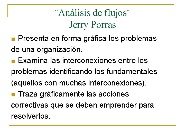 ¨Análisis de flujos¨ Jerry Porras Presenta en forma gráfica los problemas de una organización.