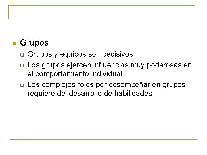 n Grupos q q q Grupos y equipos son decisivos Los grupos ejercen influencias