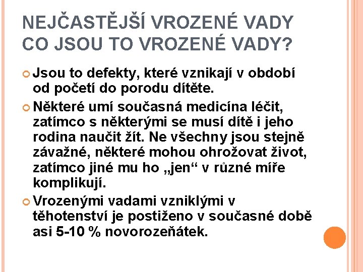 NEJČASTĚJŠÍ VROZENÉ VADY CO JSOU TO VROZENÉ VADY? Jsou to defekty, které vznikají v