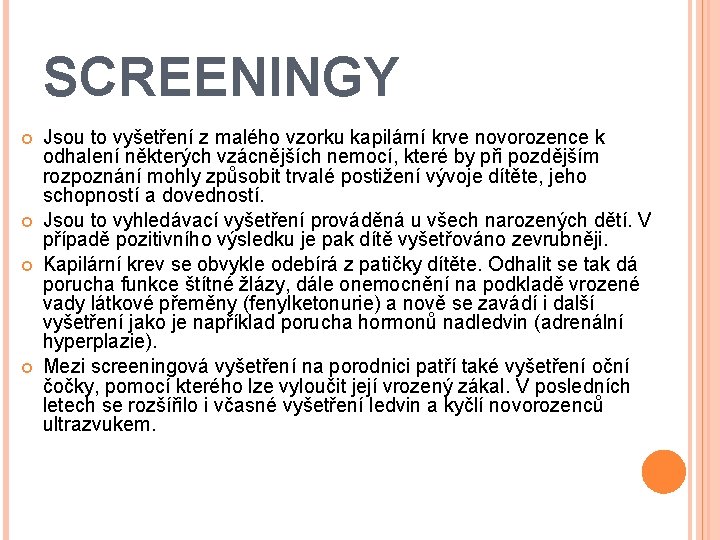 SCREENINGY Jsou to vyšetření z malého vzorku kapilární krve novorozence k odhalení některých vzácnějších