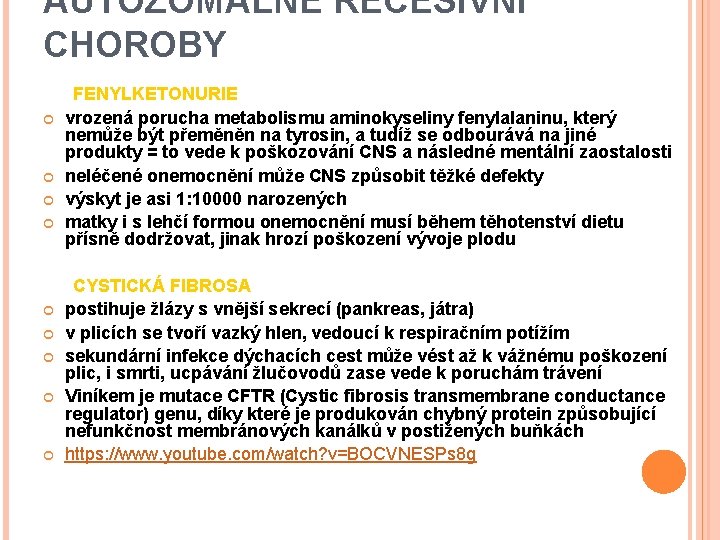 AUTOZOMÁLNĚ RECESIVNÍ CHOROBY FENYLKETONURIE vrozená porucha metabolismu aminokyseliny fenylalaninu, který nemůže být přeměněn na