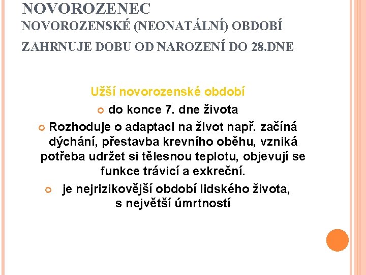 NOVOROZENEC NOVOROZENSKÉ (NEONATÁLNÍ) OBDOBÍ ZAHRNUJE DOBU OD NAROZENÍ DO 28. DNE Užší novorozenské období