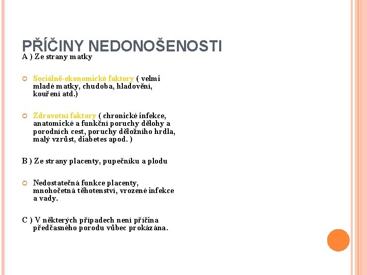 PŘÍČINY NEDONOŠENOSTI A ) Ze strany matky Sociálně-ekonomické faktory ( velmi mladé matky, chudoba,