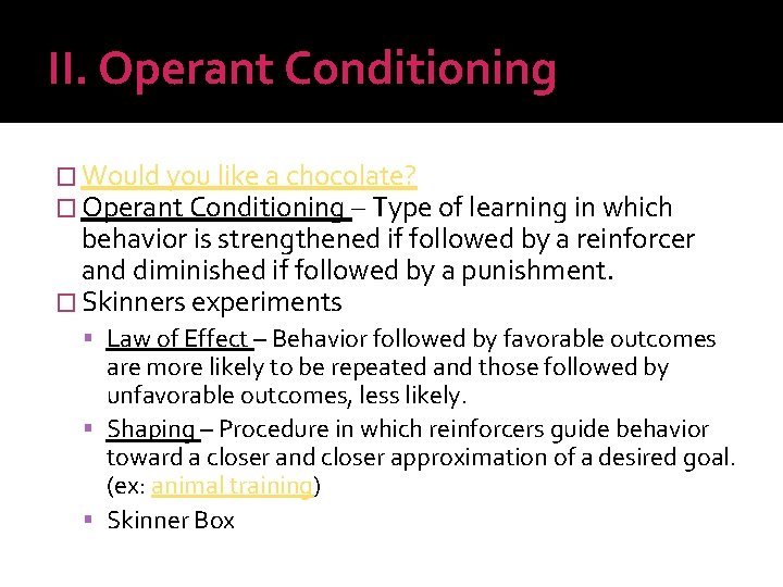 II. Operant Conditioning � Would you like a chocolate? � Operant Conditioning – Type