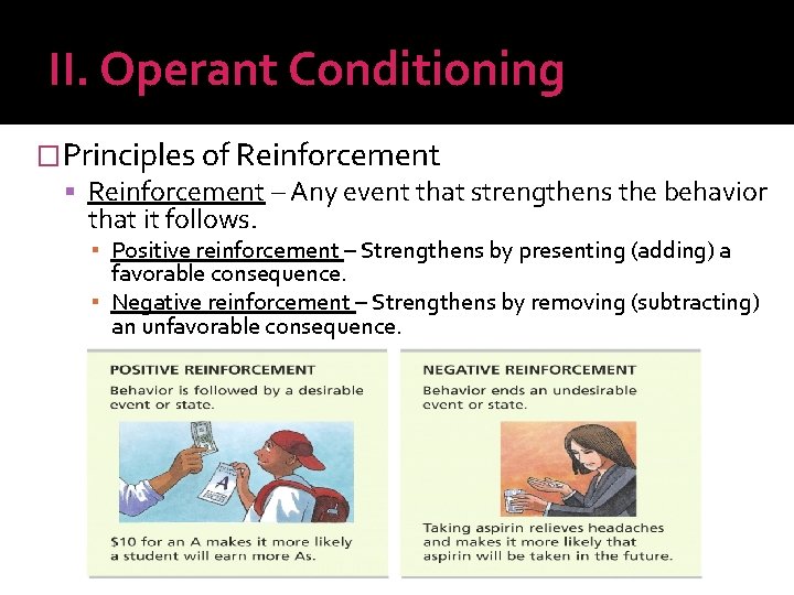 II. Operant Conditioning �Principles of Reinforcement – Any event that strengthens the behavior that