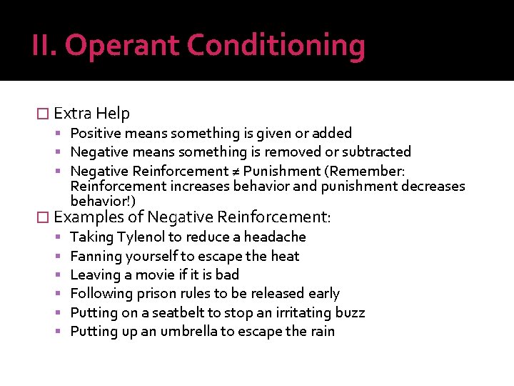 II. Operant Conditioning � Extra Help Positive means something is given or added Negative