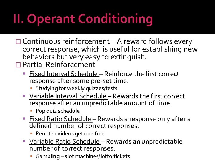 II. Operant Conditioning � Continuous reinforcement – A reward follows every correct response, which