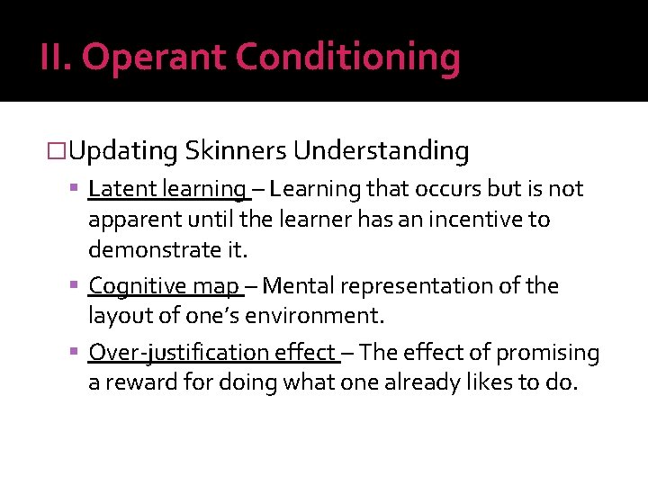 II. Operant Conditioning �Updating Skinners Understanding Latent learning – Learning that occurs but is