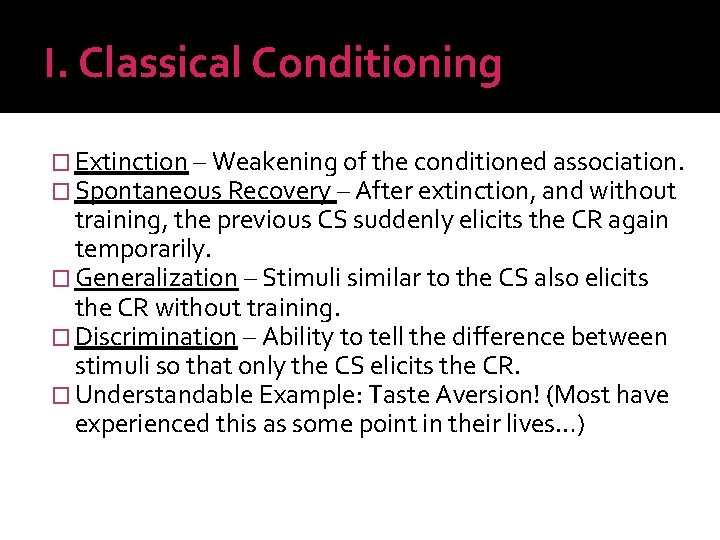 I. Classical Conditioning � Extinction – Weakening of the conditioned association. � Spontaneous Recovery
