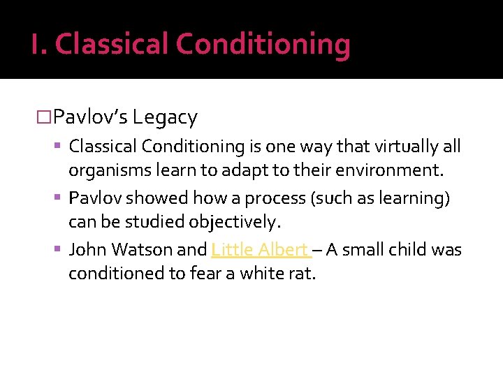 I. Classical Conditioning �Pavlov’s Legacy Classical Conditioning is one way that virtually all organisms