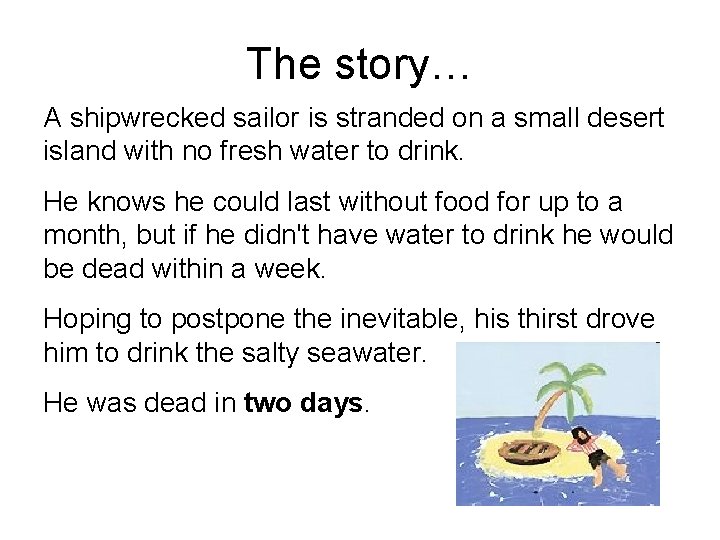 The story… A shipwrecked sailor is stranded on a small desert island with no