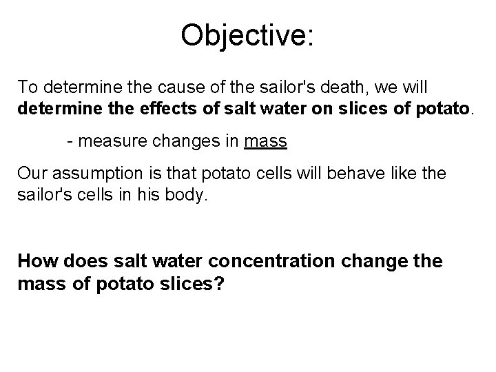 Objective: To determine the cause of the sailor's death, we will determine the effects