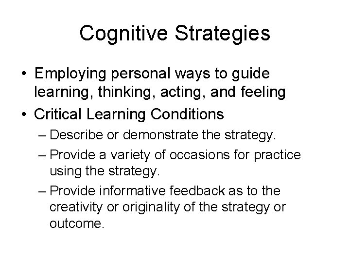 Cognitive Strategies • Employing personal ways to guide learning, thinking, acting, and feeling •