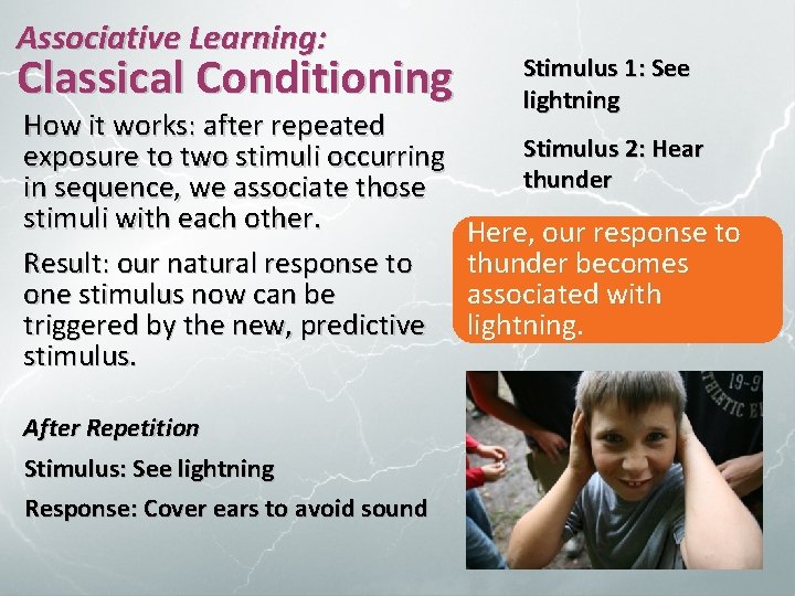 Associative Learning: Classical Conditioning How it works: after repeated exposure to two stimuli occurring