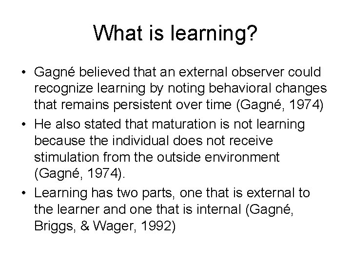 What is learning? • Gagné believed that an external observer could recognize learning by