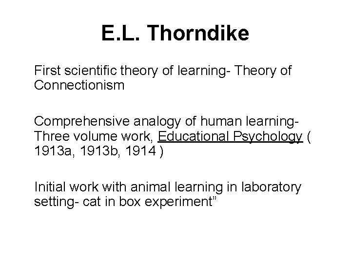 E. L. Thorndike First scientific theory of learning- Theory of Connectionism Comprehensive analogy of