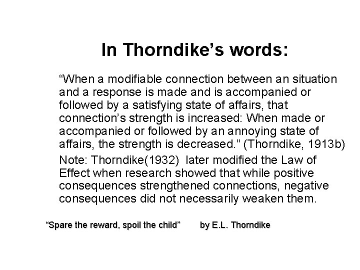 In Thorndike’s words: “When a modifiable connection between an situation and a response is