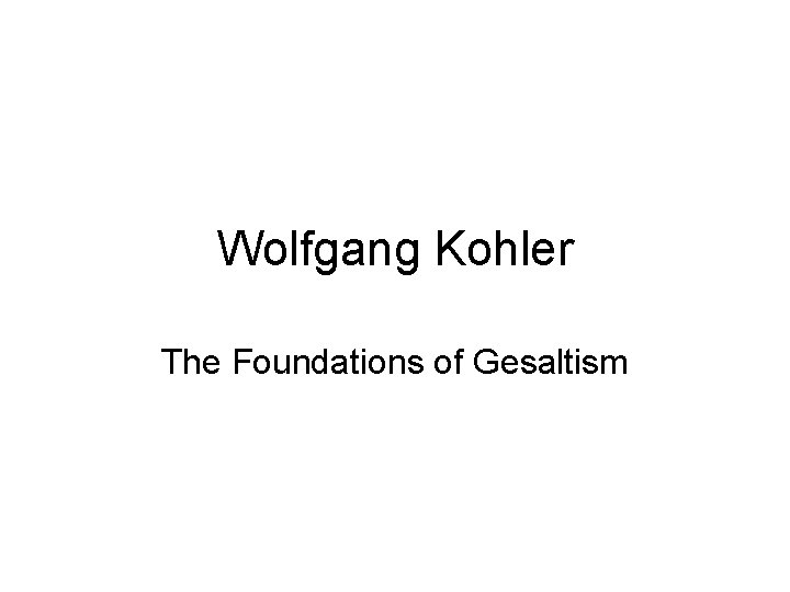 Wolfgang Kohler The Foundations of Gesaltism 