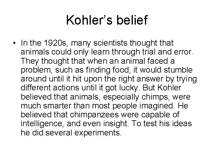 Kohler’s belief • In the 1920 s, many scientists thought that animals could only