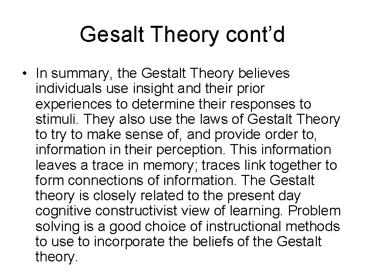 Gesalt Theory cont’d • In summary, the Gestalt Theory believes individuals use insight and