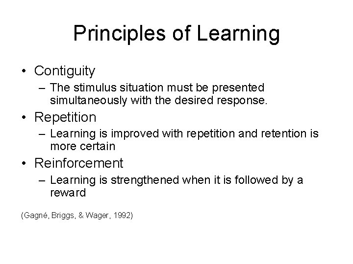 Principles of Learning • Contiguity – The stimulus situation must be presented simultaneously with