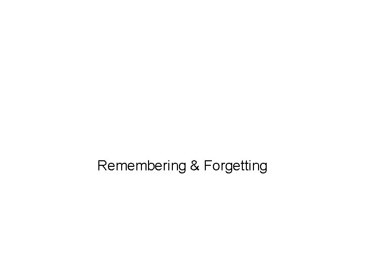 Remembering & Forgetting 