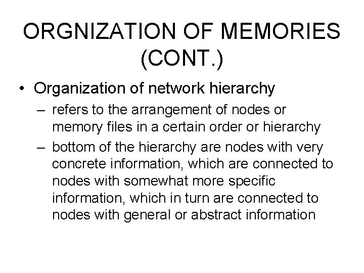 ORGNIZATION OF MEMORIES (CONT. ) • Organization of network hierarchy – refers to the