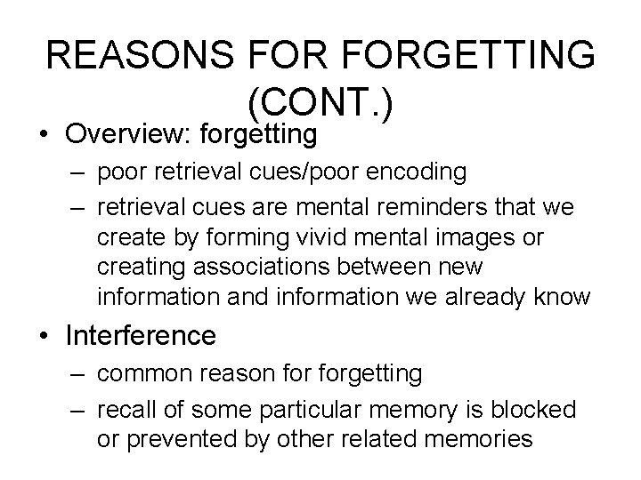 REASONS FORGETTING (CONT. ) • Overview: forgetting – poor retrieval cues/poor encoding – retrieval