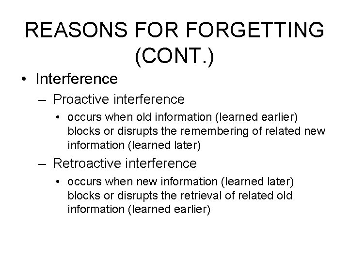 REASONS FORGETTING (CONT. ) • Interference – Proactive interference • occurs when old information