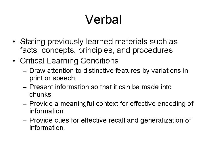 Verbal • Stating previously learned materials such as facts, concepts, principles, and procedures •