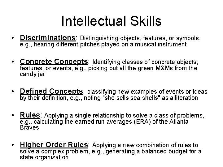 Intellectual Skills • Discriminations: Distinguishing objects, features, or symbols, e. g. , hearing different