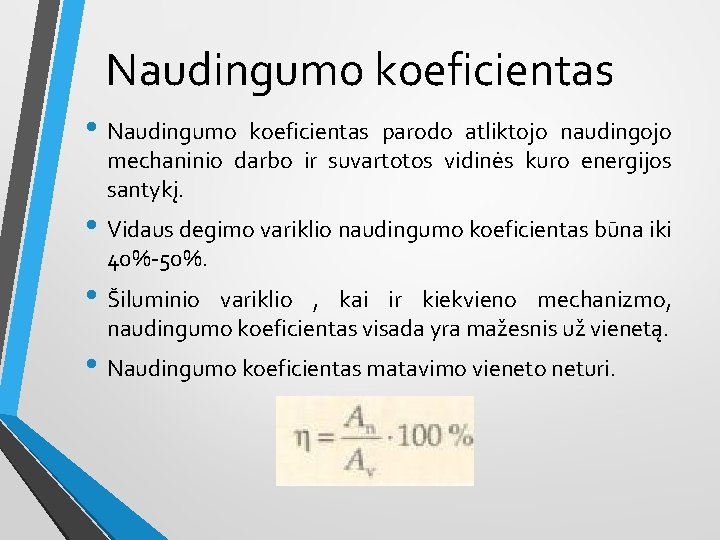 Naudingumo koeficientas • Naudingumo koeficientas parodo atliktojo naudingojo mechaninio darbo ir suvartotos vidinės kuro