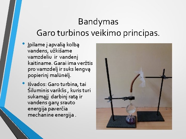 Bandymas Garo turbinos veikimo principas. • • Įpilame į apvalią kolbą vandens, užkišame vamzdeliu