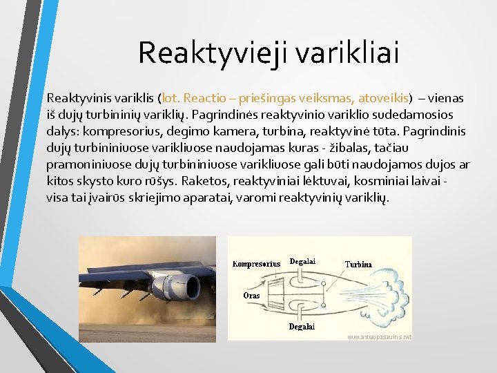 Reaktyvieji varikliai Reaktyvinis variklis (lot. Reactio – priešingas veiksmas, atoveikis) – vienas iš dujų