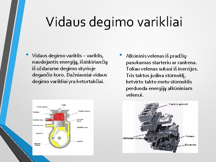 Vidaus degimo varikliai • Vidaus degimo variklis – variklis, naudojantis energiją, išsiskiriančią iš uždarame