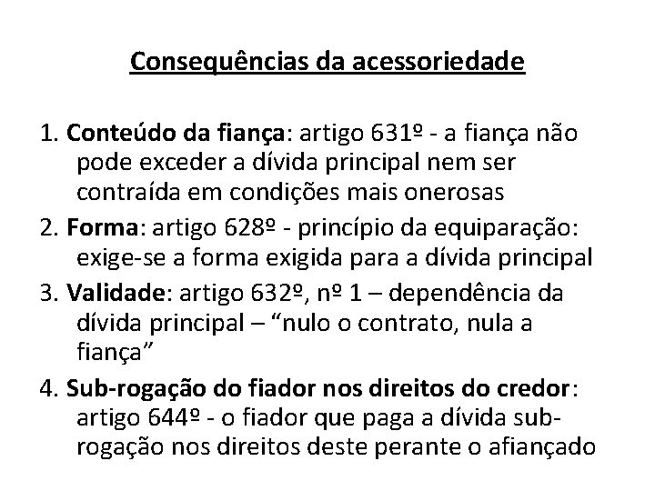 Consequências da acessoriedade 1. Conteúdo da fiança: artigo 631º - a fiança não pode