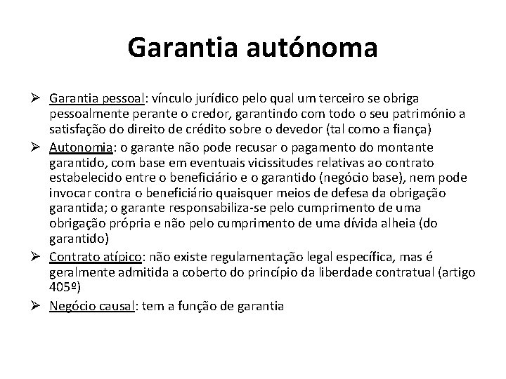 Garantia autónoma Ø Garantia pessoal: vínculo jurídico pelo qual um terceiro se obriga pessoalmente