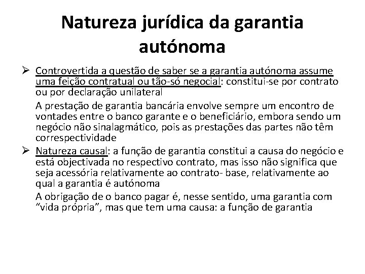 Natureza jurídica da garantia autónoma Ø Controvertida a questão de saber se a garantia