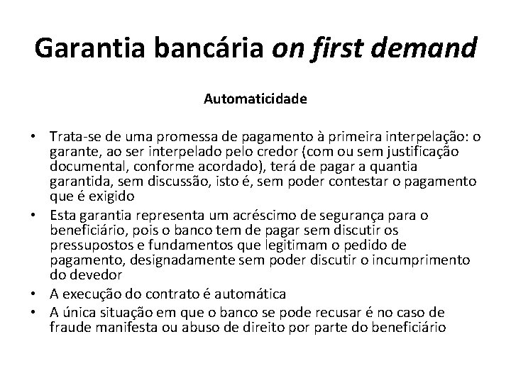 Garantia bancária on first demand Automaticidade • Trata-se de uma promessa de pagamento à