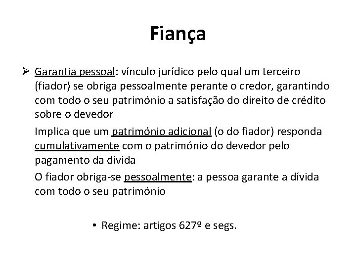 Fiança Ø Garantia pessoal: vínculo jurídico pelo qual um terceiro (fiador) se obriga pessoalmente