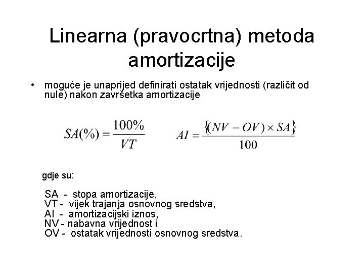 Linearna (pravocrtna) metoda amortizacije • moguće je unaprijed definirati ostatak vrijednosti (različit od nule)